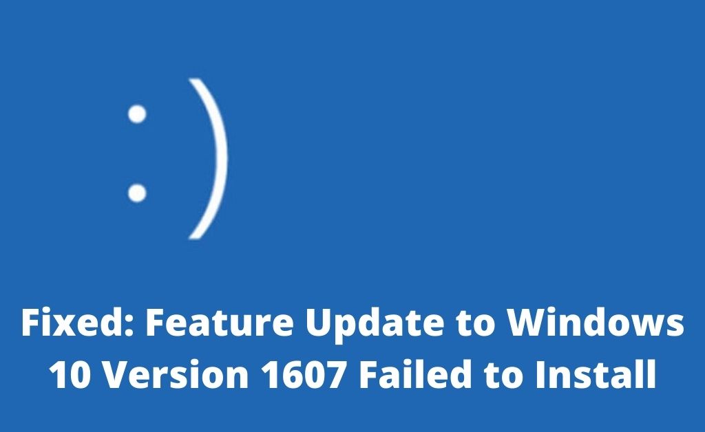 Feature update to windows 10 version 1607 failed to install