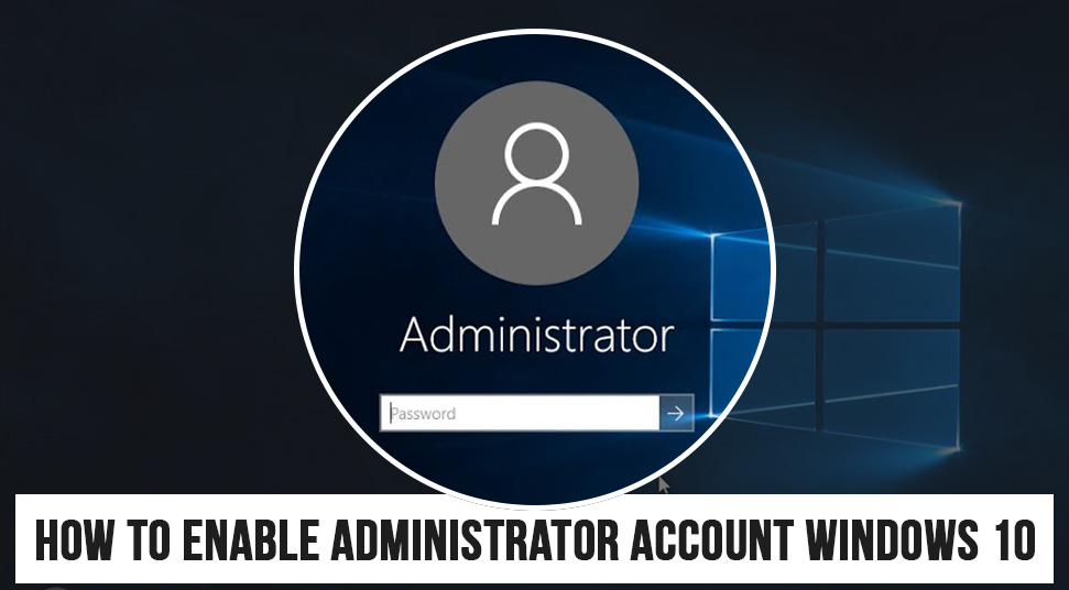 Enable Administrator Account Windows 10