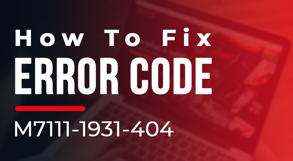 Error Code: m7111-1931-404