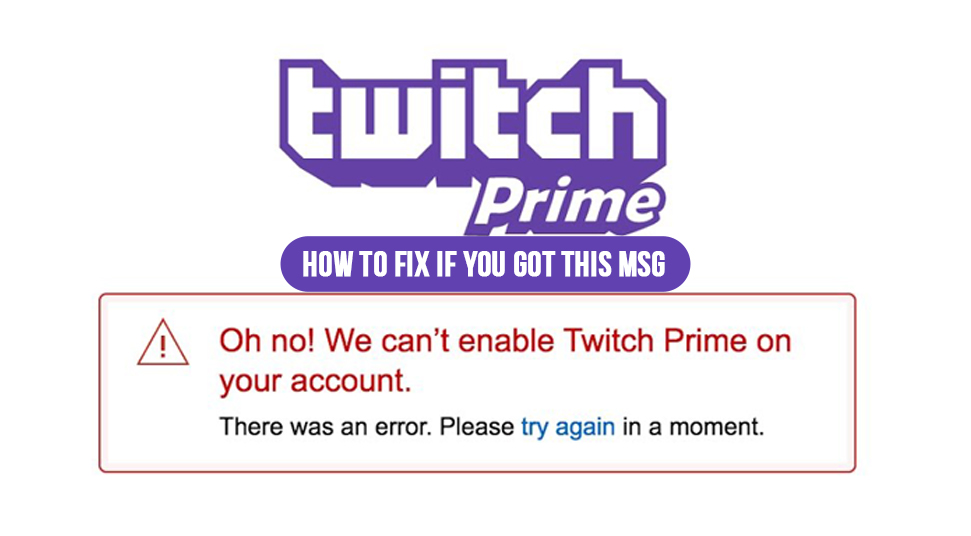Oh No! We can’t Enable Twitch Prime on Your Account