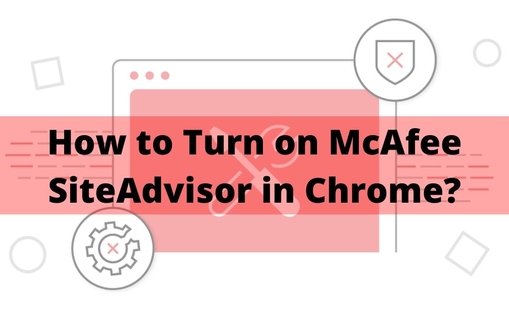 how to turn on mcafee siteadvisor in chrome