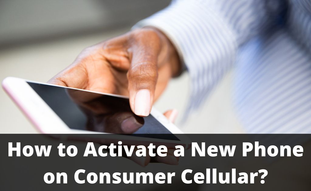 how to activate a new phone on consumer cellular