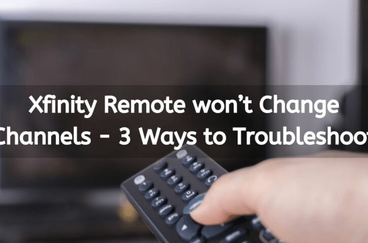 3 Ways to Troubleshoot the Xfinity Remote won’t Change Channels Error