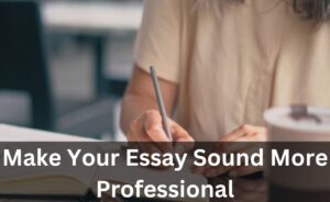 how to make an essay sound more professional